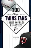 100 Things Twins Fans Should Know & Do Before They Die (100 Things...Fans Should Know)