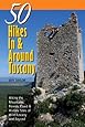 Explorer's Guide 50 Hikes In &amp; Around Tuscany: Hiking the Mountains, Forests, Coast &amp; Historic Sites of Wild Tuscany &amp; Beyond (Explorer's 50 Hikes)