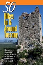 Explorer's Guide 50 Hikes In & Around Tuscany: Hiking the Mountains, Forests, Coast & Historic Sites of Wild Tuscany & Beyond (Explorer's 50 Hikes)