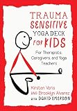 Trauma-Sensitive Yoga Deck for Kids: For Therapists, Caregivers, and Yoga Teachers by 