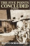 The Five Points Concluded: A Novel by Rocco Dormarunno