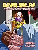 Clowns Gone Bad: A Coulrophobic Coloring Book for Adults by M. G. Anthony