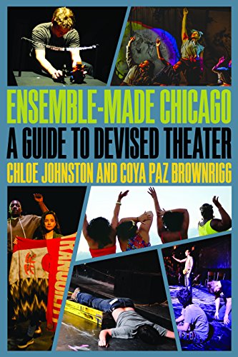 Ensemble-Made Chicago: A Guide to Devised Theater (Second to None: Chicago Stories)