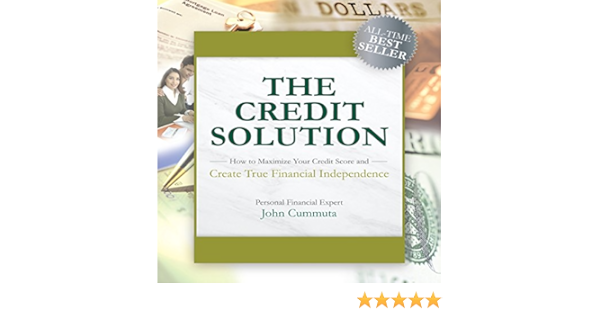 Amazon Com The Credit Solution How To Maximize Your Credit Score And Create True Financial Independence Audible Audio Edition John Cummuta John Cummuta Gildan Seminars Audible Audiobooks