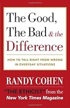 The Good, the Bad & the Difference: How to Tell the Right From Wrong in Everyday Situations