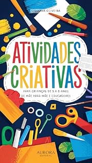 Livro Atividades Criativas para Crianças de 5 a 8 Anos: De Mãe para Mães e Educadores