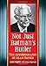 Not Just Batman's Butler: The Autobiography of Alan Napier by Alan Napier, James Bigwood