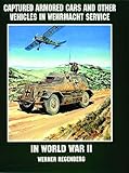 Captured Armored Cars and Vehicles in Wehrmacht Service in World War II: by 