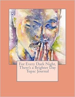 Amazon In Buy For Every Dark Night There S A Brighter Day Tupac Journal Book Online At Low Prices In India For Every Dark Night There S A Brighter Day Tupac Journal Reviews