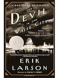 The Devil in the White City: Murder, Magic, and Madness at the Fair That Changed America