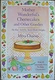 Mother Wonderful's Cheesecakes and Other Goodies: With 20 Absolutely New No-Bake Cheesecakes by