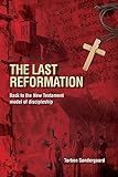 The Last Reformation: Back to the New Testament model of discipleship by 