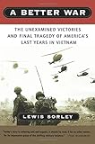 A Better War: The Unexamined Victories and Final Tragedy of America's Last Years in Vietnam