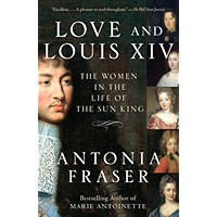 Love and Louis XIV: The Women in the Life of the Sun King book cover