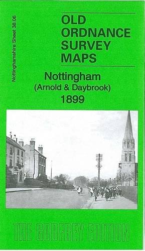 Map Of Arnold Nottingham Nottingham (Arnold & Daybrook) 1899 1899: Nottinghamshire Sheet 38.06 (Old  Ordnance Survey Maps Of Nottinghamshire): 9781847844262: Books - Amazon.com