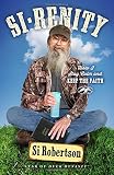 Si-renity: How I Stay Calm and Keep the Faith by Si Robertson