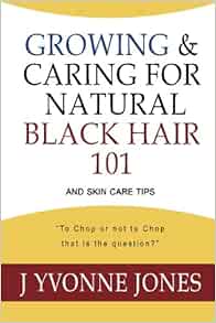 Growing Caring For Natural Black Hair 101 And Skin Care Tips J