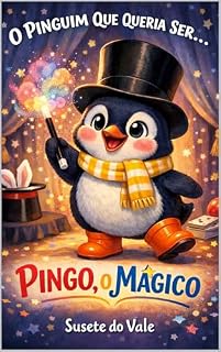 Livro O Pinguim Mágico: Pingo e a Cartola Mágica (O Pinguim Que Queria Ser... Livro 4)