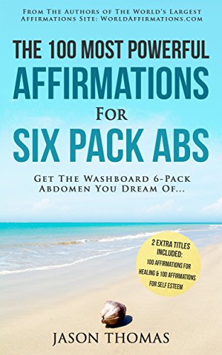 Affirmation | The 100 Most Powerful Affirmations For Six Pack Abs | 2 Amazing Affirmative Books Included for Healing & for Self Esteem: Get Affirmation | The 100 Most Powerful Affirmations For Six Pack Abs | 2 Amazing Affirmative Books Included for Healing & for Self Esteem: Get