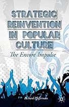 Strategic Reinvention in Popular Culture: The Encore Impulse