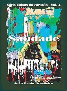 Livro Saudade: paixão (Coisas do coração Livro 4)