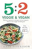 5:2 Veggie and Vegan: Delicious vegetarian and vegan fasting recipes to help you lose weight and feel great by Kate Harrison