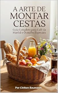Livro A Arte De Montar Cestas De Café Da Manhã E Dias Especiais: Guia completo para Café da Manhã e Ocasiões Especiais