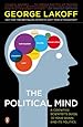 The Political Mind: A Cognitive Scientist's Guide to Your Brain and Its Politics