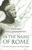 In the Name of Rome: The Men Who Won the Roman Empire (Phoenix Press)