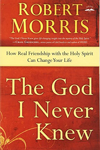 The God I Never Knew: How Real Friendship with the Holy Spirit Can Change Your Life