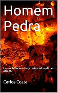 Livro Homem Pedra: Um conto sobre a força restauradora de um abraço.