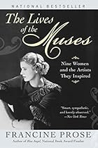 The Lives of the Muses: Nine Women  the Artists They Inspired