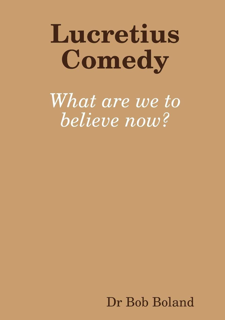 Buy Lucretius Comedy What Are We To Believe Now Book Online At Low Prices In India Lucretius Comedy What Are We To Believe Now Reviews Ratings Amazon In amazon in