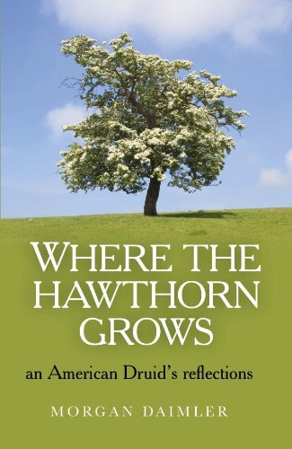 Where the Hawthorn Grows: An American Druid's Reflections by Morgan Daimler