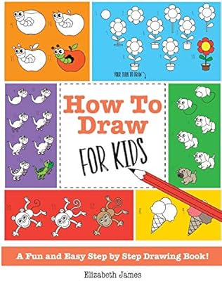 How To Draw For Kids A Fun And Easy Step By Step Drawing Book James Elizabeth Amazon Com Au Books