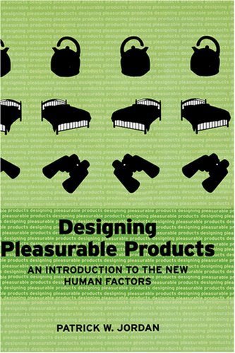 Designing Pleasurable Products: An Introduction to the New Human Factors, by Patrick W. Jordan