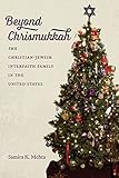 Samira Mehta, "Beyond Chrismukkah: The Christian-Jewish Interfaith Family in the United States" (UNC Press, 2018)
