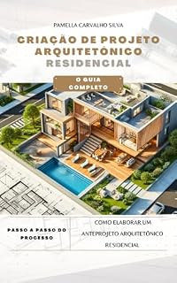 Livro CRIAÇÃO DE PROJETO ARQUITETÔNICO RESIDENCIAL: O Guia Completo