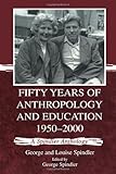 Fifty Years of Anthropology and Education, 1950-2000 : A Spindler Anthology, Spindler, Louise S., 0805834958