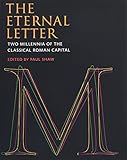 The Eternal Letter: Two Millennia of the Classical Roman Capital (Codex Studies in Letterforms) by 