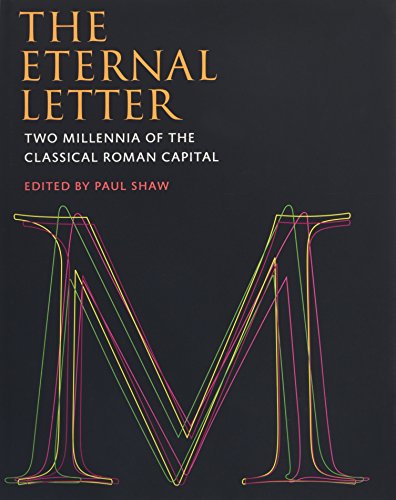 The Eternal Letter: Two Millennia of the Classical Roman Capital (Codex Studies in Letterforms) by 
