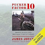 Pucker Factor 10: Memoir of a US Army Helicopter Pilot in Vietnam by