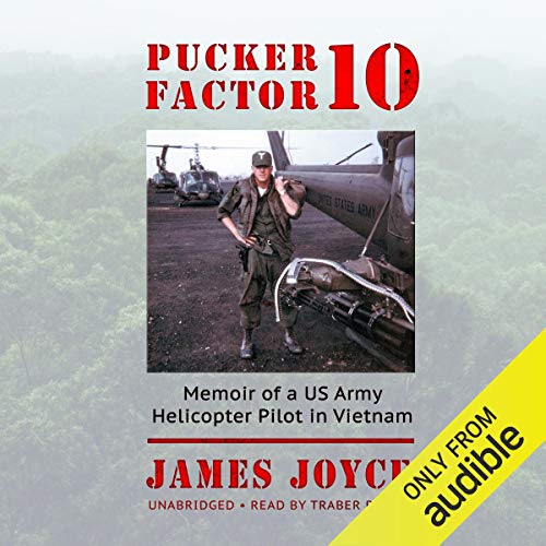 Pucker Factor 10: Memoir of a US Army Helicopter Pilot in Vietnam by James Joyce