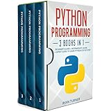 Python Programming: 3 Books in 1: Ultimate Beginner’s, Intermediate &amp; Advanced Guide to Learn Python Step-by-Step