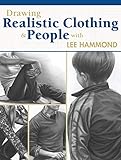 Drawing Realistic Clothing and People with Lee Hammond by Lee Hammond