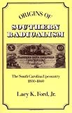 Front cover for the book Origins of Southern Radicalism: The South Carolina Upcountry, 1800-1860 by Lacy K. Ford