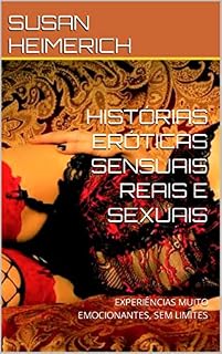 Livro HISTÓRIAS ERÓTICAS SENSUAIS REAIS E SEXUAIS : EXPERIÊNCIAS MUITO EMOCIONANTES, SEM LIMITES