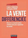 La vente différenciée : Réussir sa transformation commerciale pour augmenter les profits by 