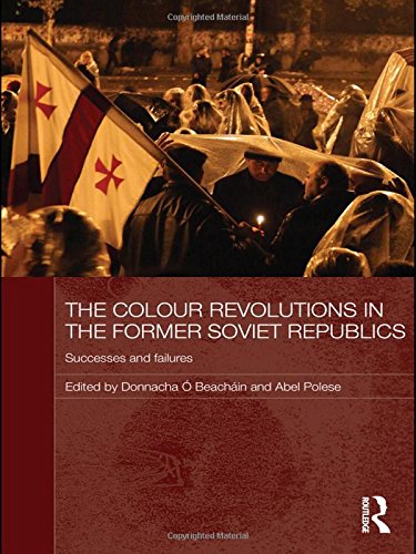 The Colour Revolutions in the Former Soviet Republics: Successes and Failures (Routledge Contemporary Russia and Eastern Europe Series)
