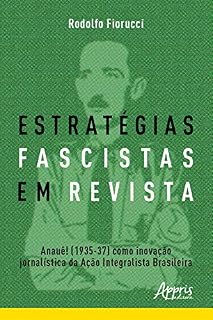 Livro Estratégias Fascistas em Revista: Anauê! (1935-37) como Inovação Jornalística da Ação Integralista Brasileira